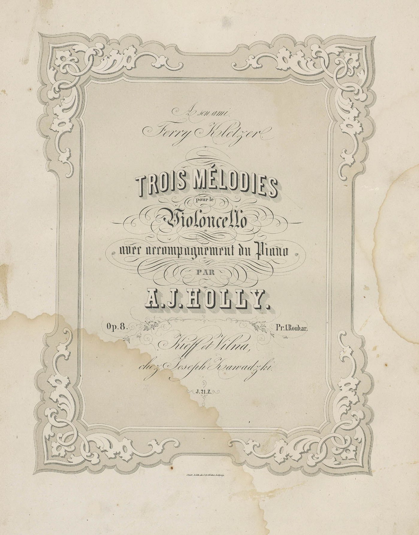 Крыніца ілюстрацыі: Trois Mélodies [Ноты] : pour le Violoncello avec accompagnement du Piano : op. 8 / par A. J. Holly. – Kieff ; et Vilna : chez Joseph Zavadzki, [каля 1850]. – Вокладка.